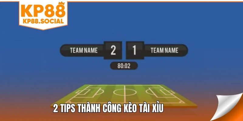 2 tips thành công kèo tài xỉu