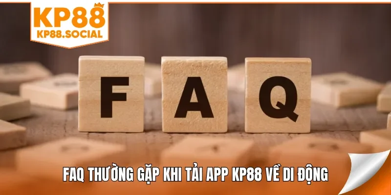 FAQ thường gặp khi tải app KP88 về di động